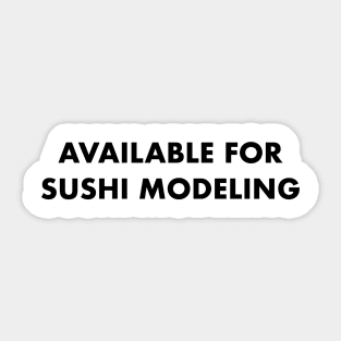 AVAILABLE FOR SUSHI MODELING Sticker